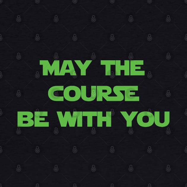 May the Course Be With You by Great North American Emporium